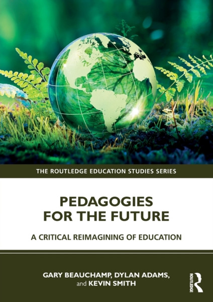 Pedagogies for the Future : A Critical Reimagining of Education