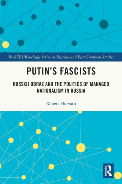 Putin's Fascists : Russkii Obraz and the Politics of Managed Nationalism in Russia