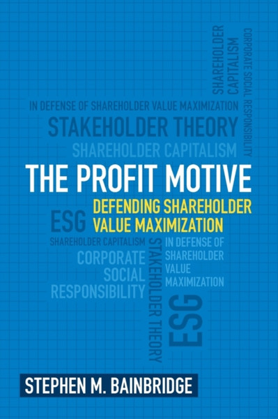 The Profit Motive : Defending Shareholder Value Maximization