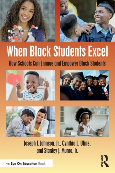 When Black Students Excel : How Schools Can Engage and Empower Black Students