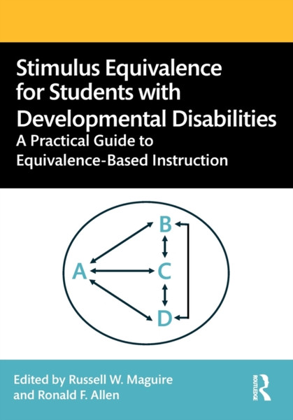 Stimulus Equivalence for Students with Developmental Disabilities : A Practical Guide to Equivalence-Based Instruction