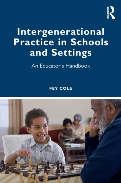 Intergenerational Practice in Schools and Settings : An Educator's Handbook