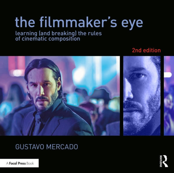 The Filmmaker's Eye : Learning (and Breaking) the Rules of Cinematic Composition