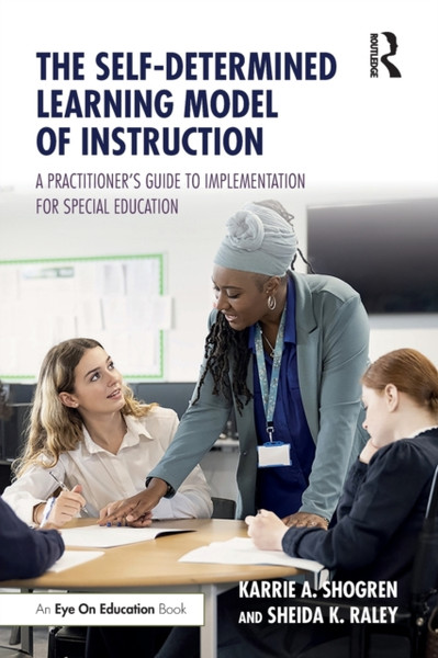 The Self-Determined Learning Model of Instruction : A Practitioner's Guide to Implementation for Special Education