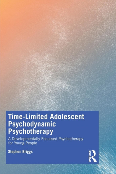 Time-Limited Adolescent Psychodynamic Psychotherapy : A Developmentally Focussed Psychotherapy for Young People