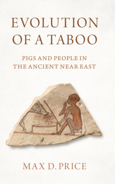 Evolution of a Taboo : Pigs and People in the Ancient Near East