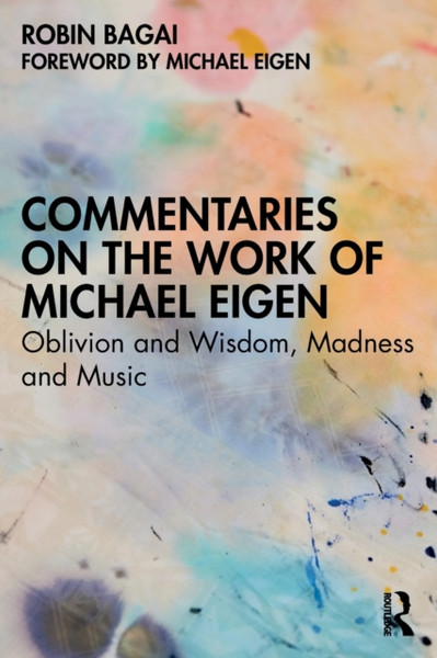 Commentaries on the Work of Michael Eigen : Oblivion and Wisdom, Madness and Music