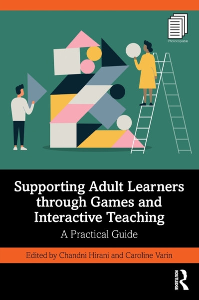 Supporting Adult Learners through Games and Interactive Teaching : A Practical Guide