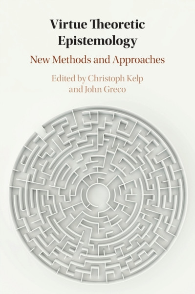 Virtue Theoretic Epistemology : New Methods and Approaches
