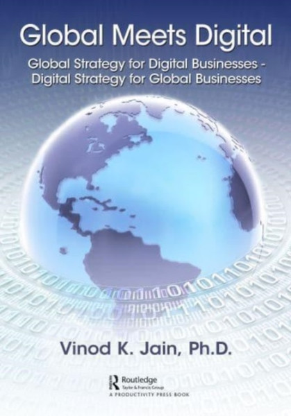 Global Meets Digital : Global Strategy for Digital Businesses - Digital Strategy for Global Businesses