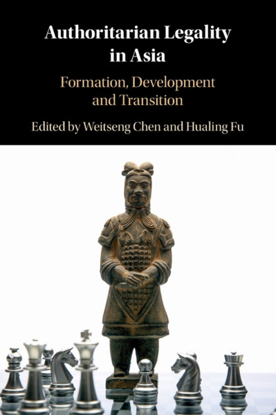 Authoritarian Legality in Asia : Formation, Development and Transition