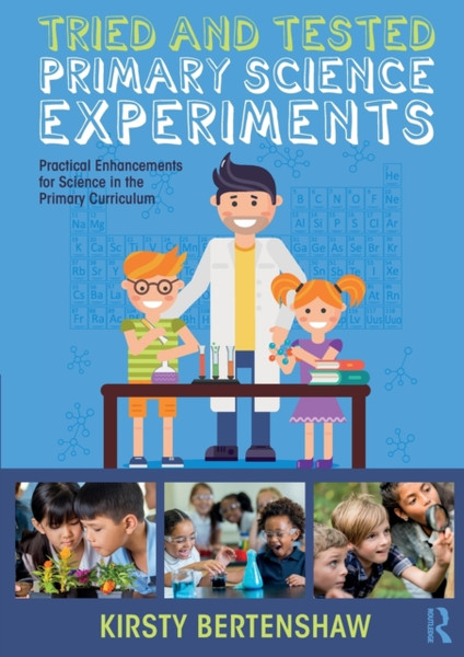 Tried and Tested Primary Science Experiments : Practical Enhancements for Science in the Primary Curriculum