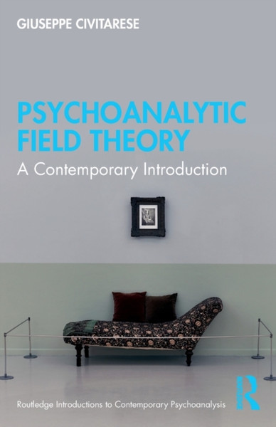 Psychoanalytic Field Theory : A Contemporary Introduction