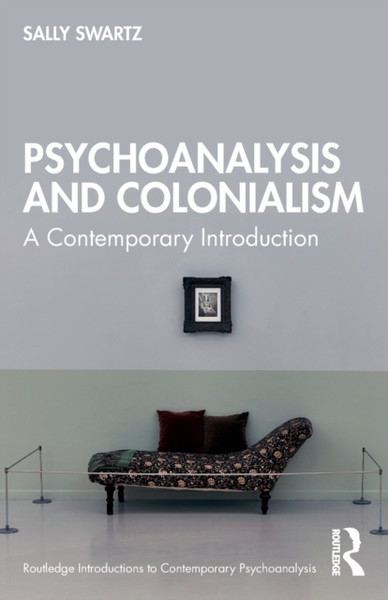 Psychoanalysis and Colonialism : A Contemporary Introduction
