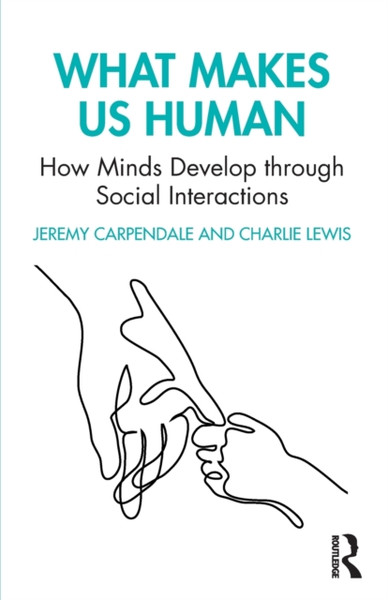 What Makes Us Human: How Minds Develop through Social Interactions : How Minds Develop through Social Interactions