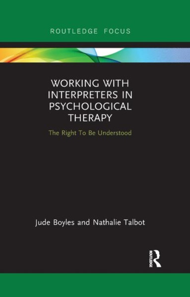 Working with Interpreters in Psychological Therapy : The Right To Be Understood