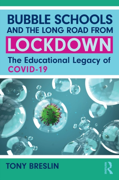 Bubble Schools and the Long Road from Lockdown : The Educational Legacy of COVID-19
