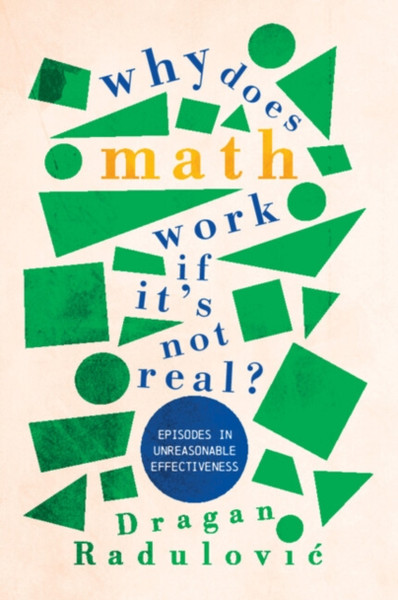 Why Does Math Work ... If It's Not Real? : Episodes in Unreasonable Effectiveness