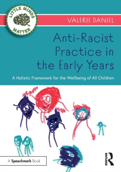 Anti-Racist Practice in the Early Years : A Holistic Framework for the Wellbeing of All Children