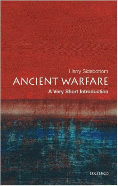 Ancient Warfare: A Very Short Introduction by Harry (Greyfriar's Hall, Oxford) Sidebottom (Author)