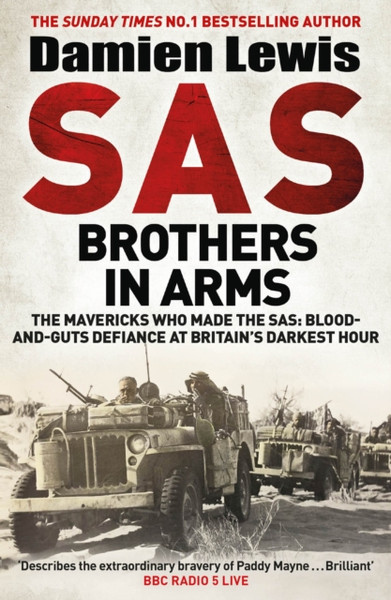SAS Brothers in Arms : Churchill's Desperadoes: Blood-and-Guts Defiance at Britain's Darkest Hour.