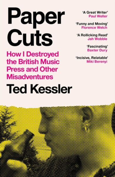 Paper Cuts : How I Destroyed the British Music Press and Other Misadventures