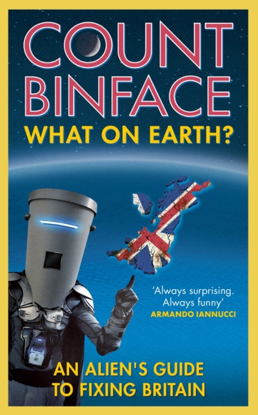 What On Earth? : An alien's guide to fixing Britain