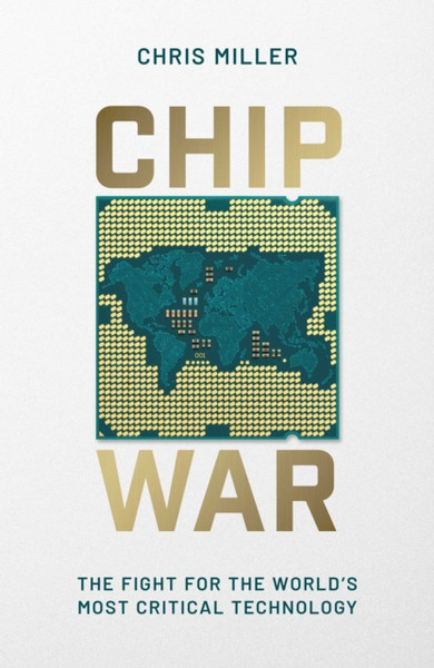 Chip War : The Fight for the World's Most Critical Technology