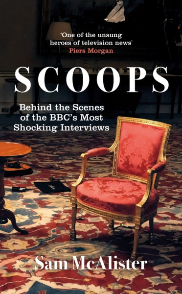 Scoops : The BBC's Most Shocking Interviews from Prince Andrew to Steven Seagal