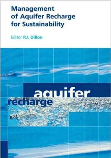Management of Aquifer Recharge for Sustainability Edited By Peter J. (CSIRO Land and Water) Dillon