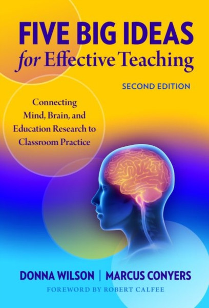 Five Big Ideas for Effective Teaching : Connecting Mind, Brain, and Education Research to Classroom Practice