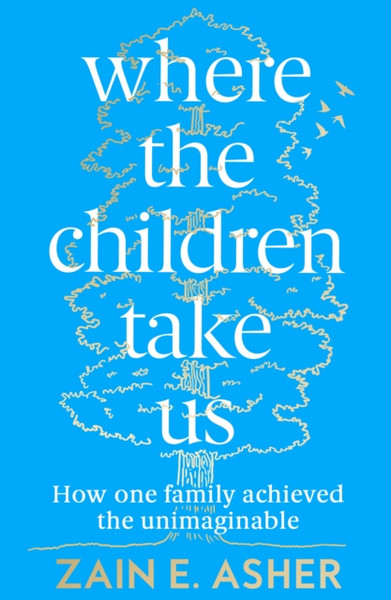 Where the Children Take Us : How One Family Achieved the Unimaginable