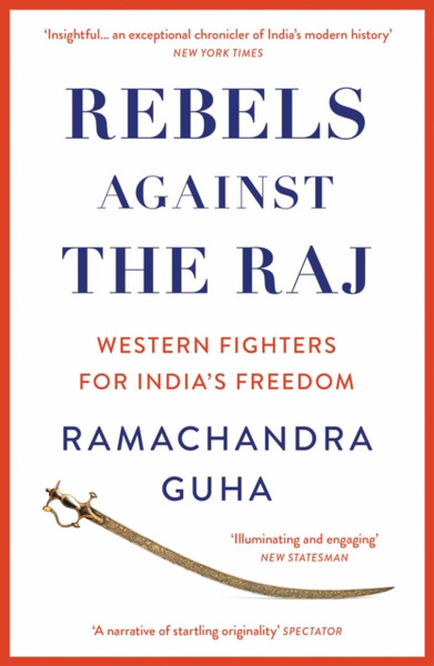Rebels Against the Raj : Western Fighters for India's Freedom