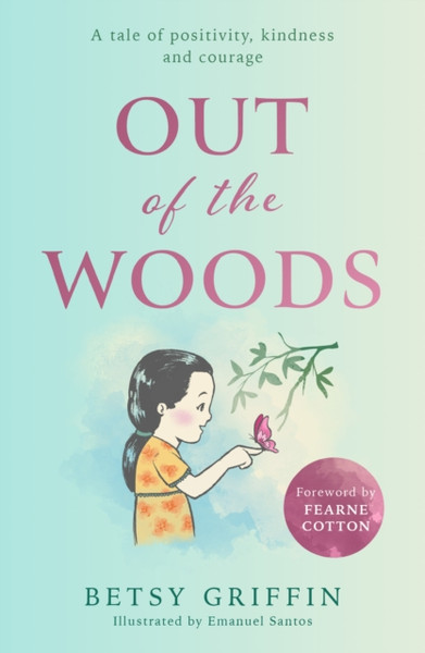 Out of the Woods : A Tale of Positivity, Kindness and Courage