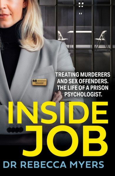 Inside Job : Treating Murderers and Sex Offenders. the Life of a Prison Psychologist.