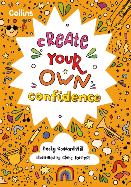 Create Your Own Confidence : Activities to Build Children's Confidence and Self-Esteem