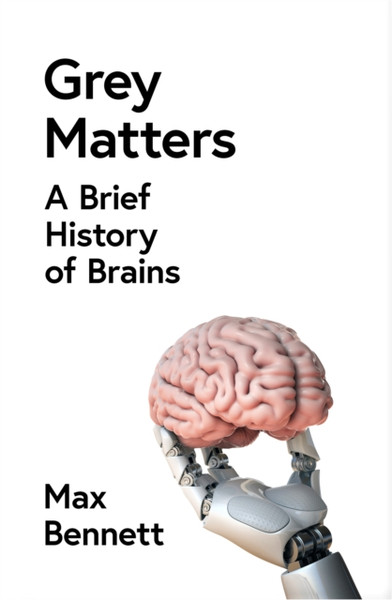 Grey Matters : A Brief History of Brains