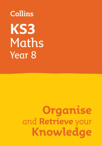 KS3 Maths Year 8: Organise and retrieve your knowledge : Ideal for Year 8