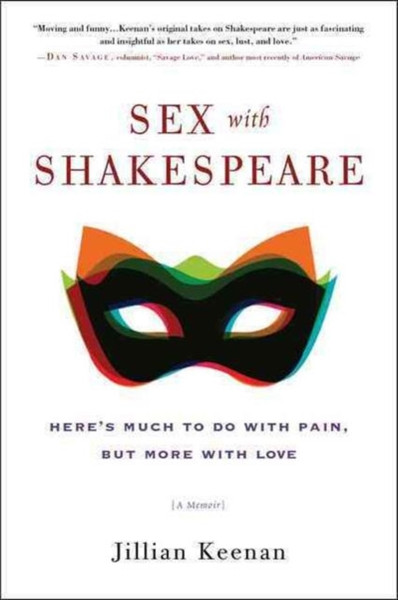 Sex with Shakespeare : Here's Much to Do with Pain, but More with Love