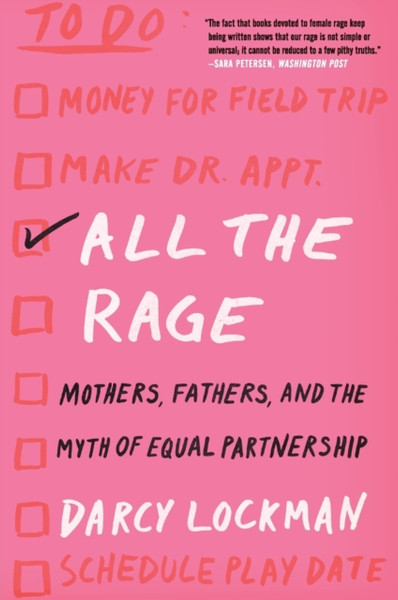 All the Rage : Mothers, Fathers, and the Myth of Equal Partnership