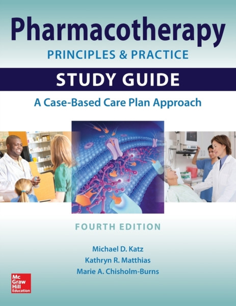 Pharmacotherapy Principles and Practice Study Guide, Fourth Edition