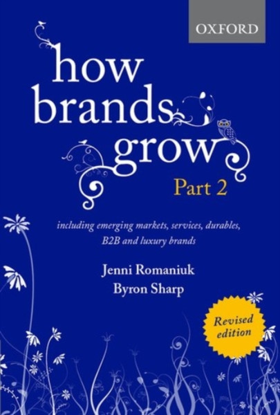 How Brands Grow 2 Revised Edition : Including Emerging Markets, Services, Durables, B2B and Luxury Brands