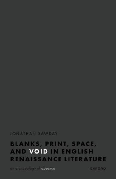 Blanks, Space, Print, and Void in English Renaissance Literature : An Archaeology of Absence