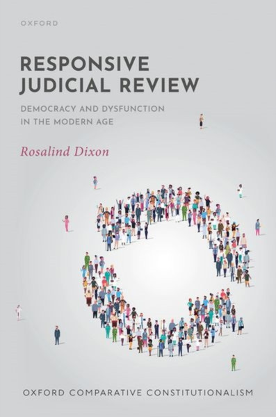 Responsive Judicial Review : Democracy and Dysfunction in the Modern Age