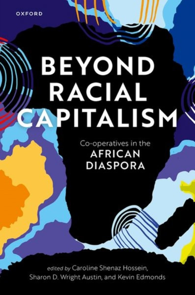 Beyond Racial Capitalism : Co-operatives in the African Diaspora
