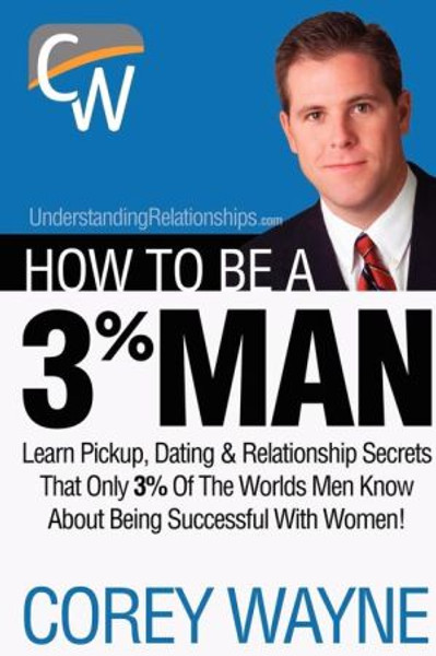 How to Be a 3% Man, Winning the Heart of the Woman of Your Dreams