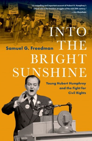 Into the Bright Sunshine : Young Hubert Humphrey and the Fight for Civil Rights