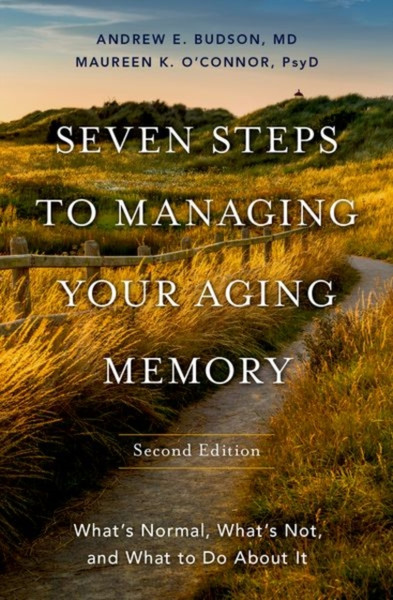 Seven Steps to Managing Your Aging Memory : What's Normal, What's Not, and What to Do About It