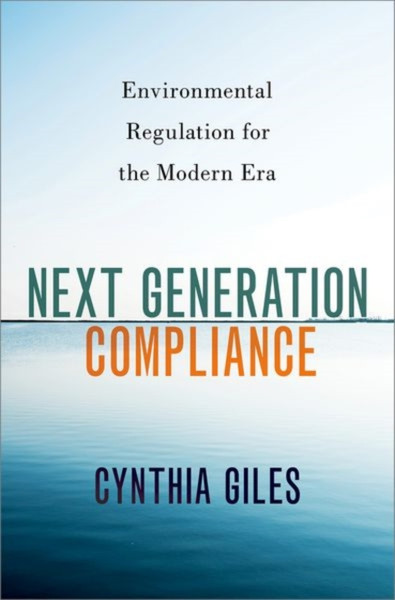 Next Generation Compliance : Environmental Regulation for the Modern Era