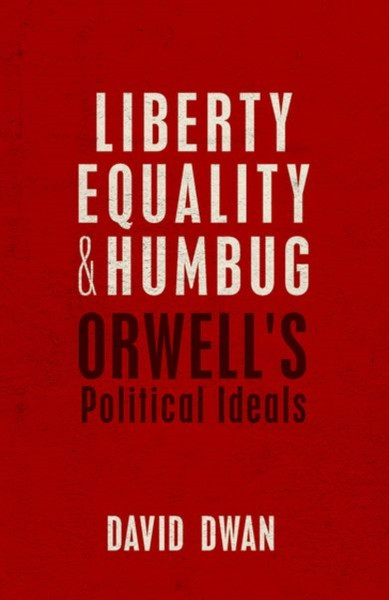 Liberty, Equality, and Humbug : Orwell's Political Ideals